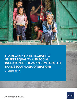 cover image of Framework for Integrating Gender Equality and Social Inclusion in the Asian Development Bank's South Asia Operations